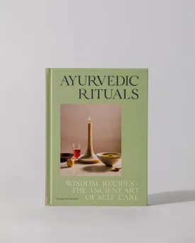 Ayurvedic Rituals: Wisdom, Recipes and the Ancient Art of Self-Care