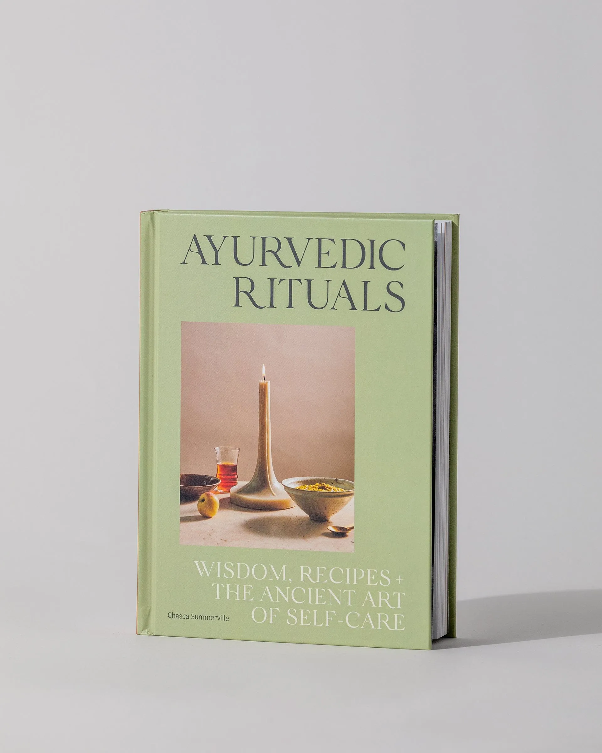 Ayurvedic Rituals: Wisdom, Recipes and the Ancient Art of Self-Care
